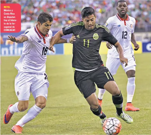  ??  ?? RETO. México y Costa Rica se disputan hoy el liderato de la hexagonal de CONCACAF.