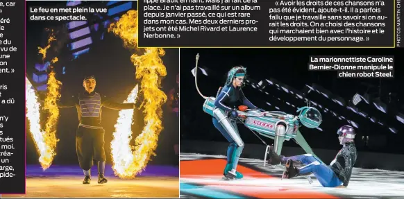  ??  ?? Le feu en met plein la vue dans ce spectacle.
La marionnett­iste Caroline Bernier-Dionne manipule le chien robot Steel.