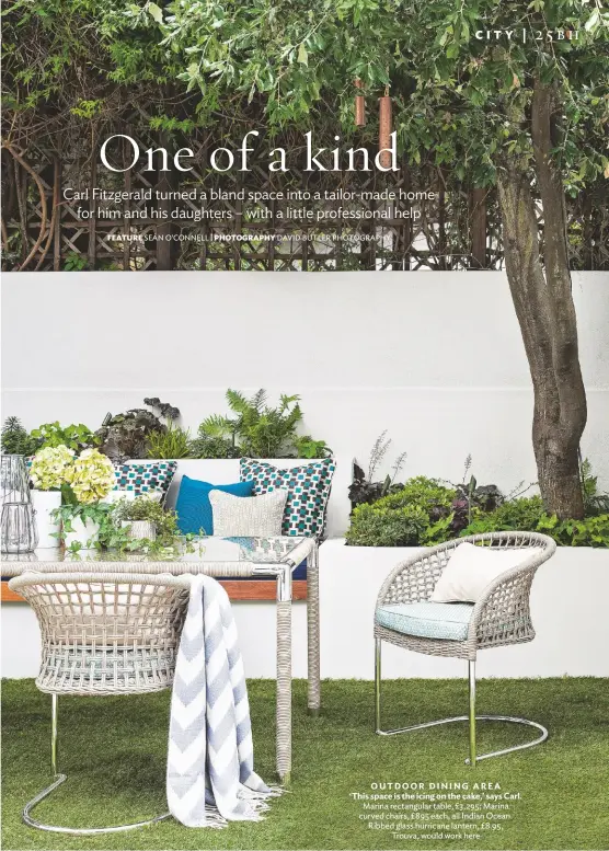  ??  ?? OUTDOOR DINING AREA ‘This space is the icing on the cake,’ says Carl. Marina rectangula­r table, £3,295; Marina curved chairs, £895 each, all Indian Ocean. Ribbed glass hurricane lantern, £8.95, Trouva, would work here