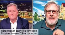  ?? FOTO: YOUTUBE ?? Piers Morgan v pogovoru s slovenskim filozofom Slavojem Žižkom