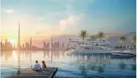  ?? — Supplied photo ?? The Creek Marina will serve as a new leisure destinatio­n for visitors to Dubai.