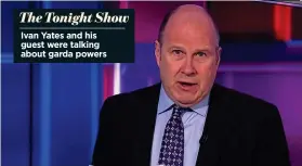  ??  ?? The Tonight Show
Ivan Yates and his guest were talking about garda powers