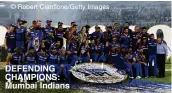  ??  ?? © Robert Cianflone/Getty Images
DEFENDING CHAMPIONS: Mumbai Indians