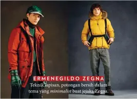  ??  ?? E RMENEGILDO Z EGNA Teknik lapisan, potongan bersih dalam tema yang minimalist buat jejaka Zegna.