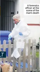  ??  ?? A forensics officer at the scene of the man’s death