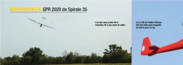  ??  ?? L’un des rares crashs de la rencontre, lié à une casse de câble.
Le Lo 100 de Frédéric Moreau : Une très belle semi-maquette de 2,50 m pour 3,5 kg.