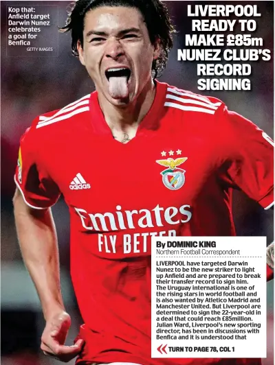  ?? GETTY IMAGES ?? Kop that: Anfield target Darwin Nunez celebrates a goal for Benfica
