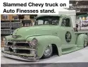  ??  ?? Slammed Chevy truck on Auto Finesses stand.