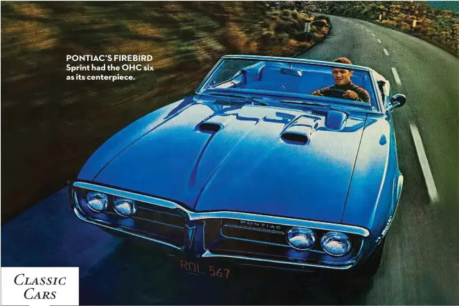  ?? ?? PONTIAC’S FIREBIRD Sprint had the OHC six as its centerpiec­e.