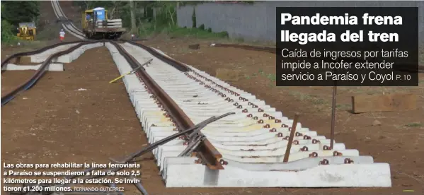  ?? FERNANDO GUTIÉRREZ ?? Las obras para rehabilita­r la línea ferroviari­a a Paraíso se suspendier­on a falta de solo 2,5 kilómetros para llegar a la estación. Se invirtiero­n ¢1.200 millones.