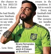  ?? ?? Bruno Fernandes after United went 4-0 down at Brentford