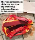  ?? ?? The main compartmen­t of the bag was bone dry after being submerged in water for 20 minutes