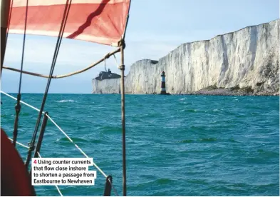  ??  ?? 4 Using counter currents that flow close inshore to shorten a passage from Eastbourne to Newhaven