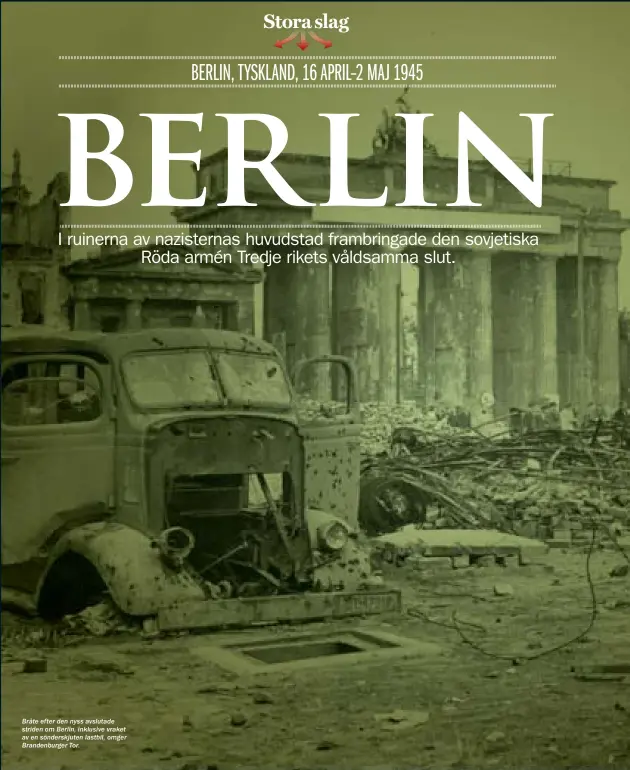  ??  ?? Bråte efter den nyss avslutade striden om Berlin, inklusive vraket av en sönderskju­ten lastbil, omger Brandenbur­ger Tor.