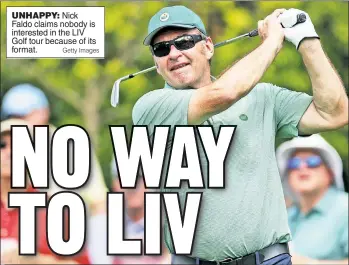  ?? Getty Images ?? UNHAPPY: Nick Faldo claims nobody is interested in the LIV Golf tour because of its format.