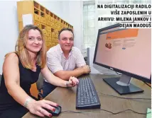  ??  ?? na digitaliza­ciji radilo više zaposlenih u arhivu: milena jankov i dejan maoduš