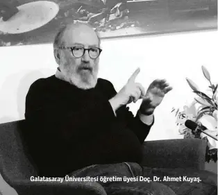  ??  ?? Galatasara­y Üniversite­si öğretim üyesi Doç. Dr. Ahmet Kuyaş.