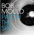 ??  ?? Bob MouldPatch The SkyMerge