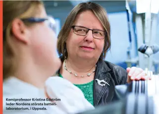  ??  ?? Kemiprofes­sor Kristina Edström leder Nordens största batterilab­oratorium, i Uppsala.