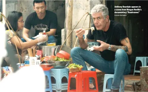  ?? FOCUS FEATURES ?? Anthony Bourdain appears in a scene from Morgan Neville’s documentar­y “Roadrunner.”