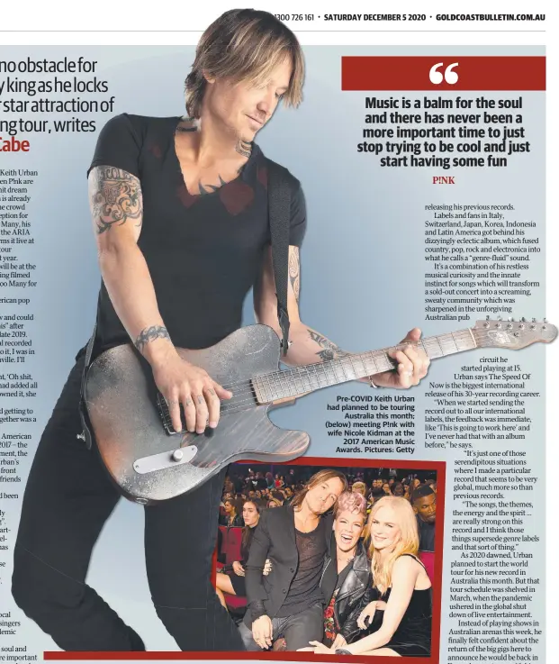  ??  ?? Pre-COVID Keith Urban had planned to be touring Australia this month; (below) meeting P!nk with wife Nicole Kidman at the 2017 American Music Awards. Pictures: Getty