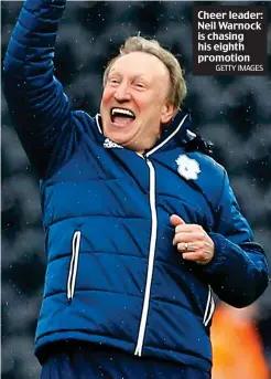  ?? GETTY IMAGES ?? Cheer leader: Neil Warnock is chasing his eighth promotion