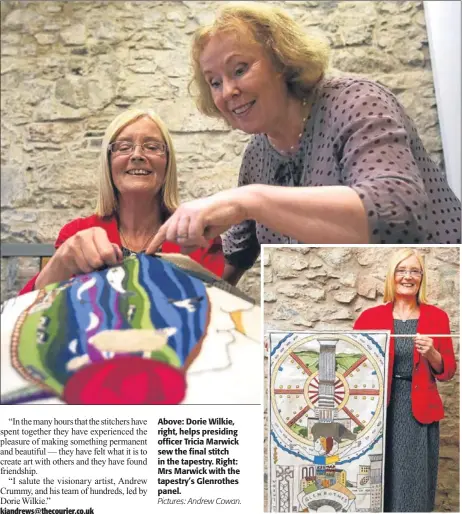  ?? Pictures: Andrew Cowan. ?? Above: Dorie Wilkie, right, helps presiding officer Tricia Marwick sew the final stitch in the tapestry. Right: Mrs Marwick with the tapestry’s Glenrothes panel.