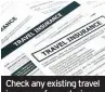  ??  ?? Check any existing travel insurance for exclusions