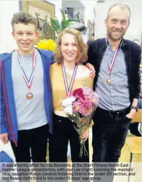  ??  ?? It was a family affair for the Bennetts at the Start Fitness North East Harrier League presentati­on, with dad Lee (right) claiming the masters’ title, daughter Robyn (centre) finishing first in the under-20 section, and son Rowan (left) third in the...