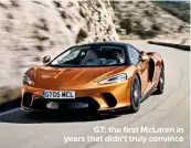  ??  ?? GT: the first McLaren in years that didn’t truly convince