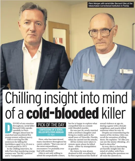  ??  ?? CONFESSION­S OF A SERIAL KILLER WITH PIERS MORGAN Piers Morgan with serial killer Bernard Giles at the Okeechobee Correction­al Institutio­n in Florida