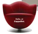  ??  ?? Dalia, at
Cappellini.