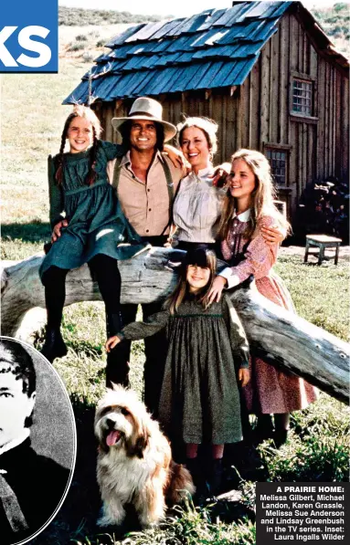  ??  ?? a prairie home: Melissa Gilbert, Michael Landon, Karen Grassle, Melissa Sue Anderson and Lindsay Greenbush in the TV series. Inset: Laura Ingalls Wilder