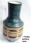  ??  ?? > Troika pottery vase