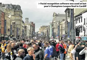  ??  ?? > Facial recognitio­n software was used at last year’s Champions League final in Cardiff