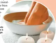  ?? ?? Un bon bain de pieds sera le prélude à une séance de massage.