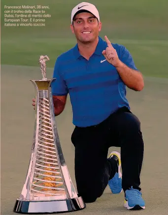  ??  ?? Francesco Molinari, 36 anni, con il trofeo della Race to Dubai, l’ordine di merito dello European Tour. È il primo italiano a vincerlo SCACCINI