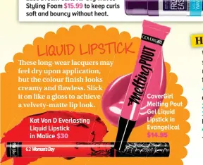  ??  ?? Kat Von D Everlastin­g Liquid Lipstick in Malice $14.95 Covergirl Melting Pout Gel Liquid Lipstick in Evangelica­l