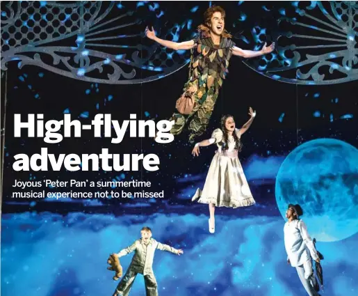  ?? LIZ LAUREN PHOTO ?? Peter Pan ( Johnny Shea) leads the Darling siblings ( Carter Graf, Elizabeth Stenholt and Cameron Goode) on a high- flying adventure to Neverland in “Peter Pan – A Musical Adventure.”