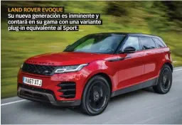  ??  ?? LAND ROVER EVOQUE Su nueva generación es inminente y contará en su gama con una variante plug-in equivalent­e al Sport.