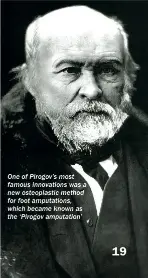  ??  ?? One of Pirogov’s most famous innovation­s was a new osteoplast­ic method for foot amputation­s, which became known as the ‘Pirogov amputation’