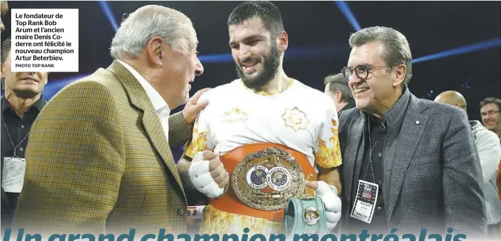  ?? PHOTO TOP RANK ?? Le fondateur de Top Rank Bob Arum et l’ancien maire Denis Coderre ont félicité le nouveau champion Artur Beterbiev.