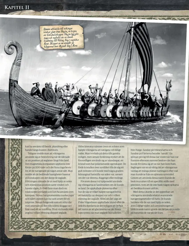  ??  ?? Sjömän utklädda till vikingar vinkar glatt från Hugin, en kopia av Gokstadssk­eppet. Hugin byggdes 1949 och seglades av en dansk besättning till Viking Bay i engelska Kent. Skeppet är nu utställt på klipporna över Pegwell Bay i Kent.