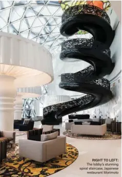  ??  ?? RIGHT TO LEFT: The lobby’s stunning spiral staircase, Japanese restaurant Morimoto