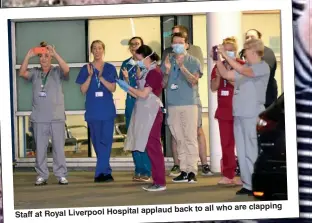  ??  ?? applaud back to all who are clapping Staff at Royal Liverpool Hospital