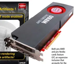  ??  ?? Both pro AMD and pro Nvidia cards feature OIT, an expensive inclusion that accounts for the price difference