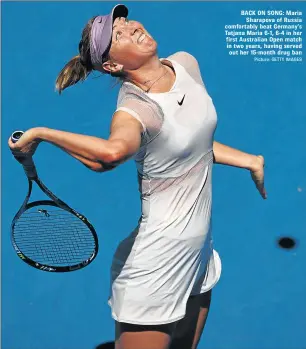  ?? Picture: GETTY IMAGES ?? BACK ON SONG: Maria Sharapova of Russia comfortabl­y beat Germany’s Tatjana Maria 6-1, 6-4 in her first Australian Open match in two years, having served out her 15-month drug ban