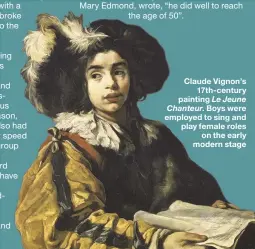  ??  ?? Claude Vignon’s 17th-century painting Le Jeune Chanteur. Boys were employed to sing and play female roles on the early modern stage