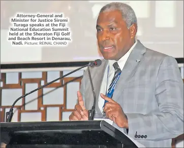  ?? Picture: REINAL CHAND ?? Attorney-General and Minister for Justice Siromi Turaga speaks at the Fiji National Education Summit held at the Sheraton Fiji Golf and Beach Resort in Denarau, Nadi.