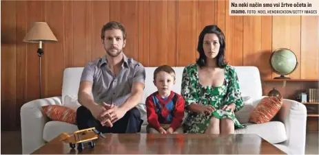  ?? FOTO: NOEL HENDRICKSO­N/GETTY IMAGES ?? Na neki način smo vsi žrtve očeta in mame.
